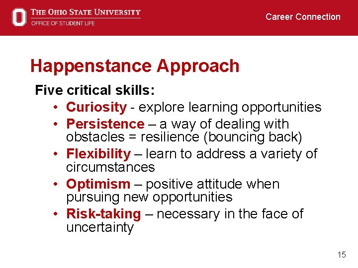 Career Connection Happenstance Approach Five critical skills: • Curiosity - explore learning opportunities •