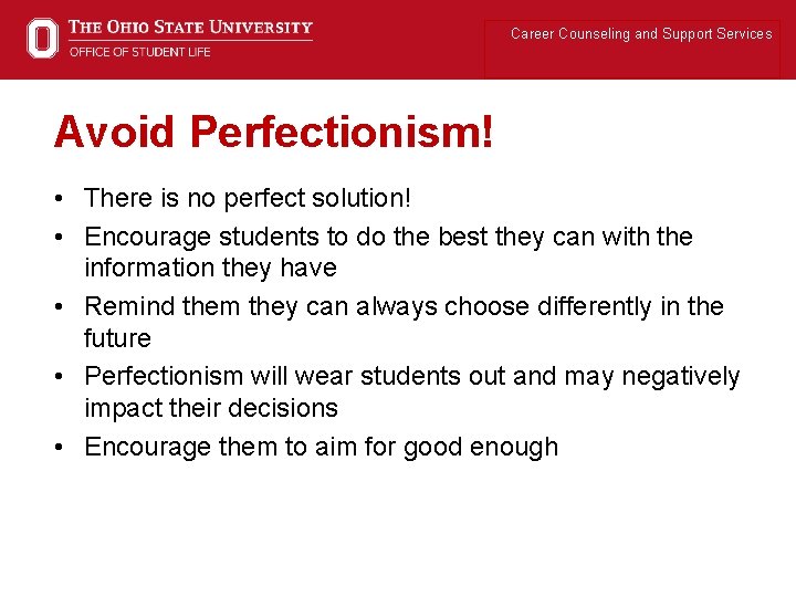 Career Counseling and Support Services Avoid Perfectionism! • There is no perfect solution! •