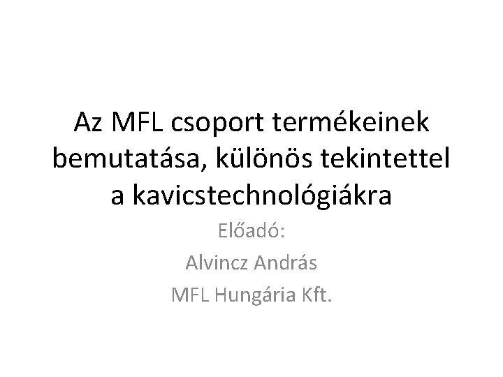 Az MFL csoport termékeinek bemutatása, különös tekintettel a kavicstechnológiákra Előadó: Alvincz András MFL Hungária
