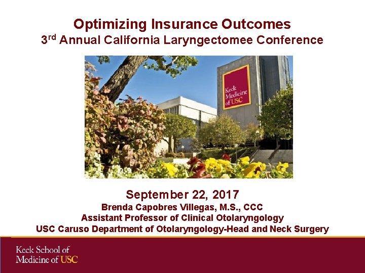 Optimizing Insurance Outcomes 3 rd Annual California Laryngectomee Conference September 22, 2017 Brenda Capobres