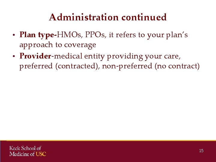Administration continued • Plan type-HMOs, PPOs, it refers to your plan’s approach to coverage