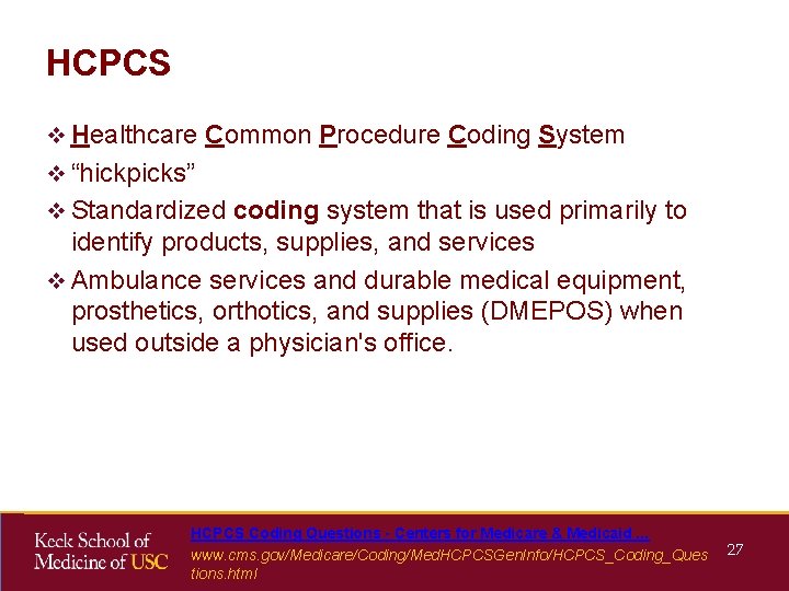 HCPCS v Healthcare Common Procedure Coding System v “hickpicks” v Standardized coding system that