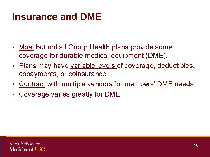 Insurance and DME • Most but not all Group Health plans provide some coverage
