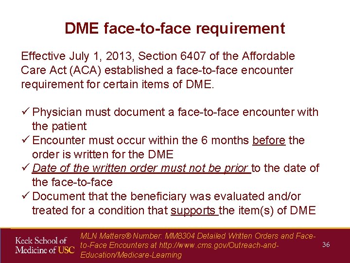 DME face-to-face requirement Effective July 1, 2013, Section 6407 of the Affordable Care Act