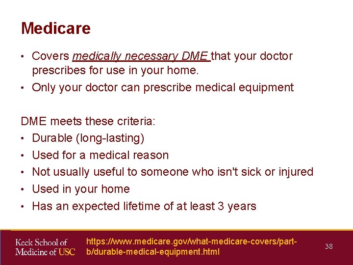 Medicare • Covers medically necessary DME that your doctor prescribes for use in your