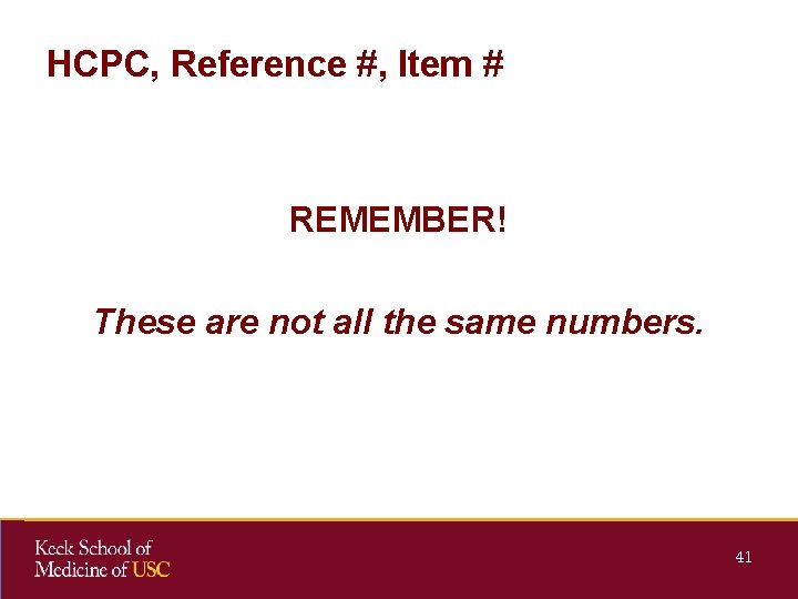 HCPC, Reference #, Item # REMEMBER! These are not all the same numbers. 41