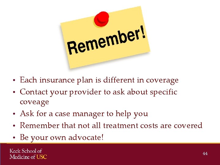  • Each insurance plan is different in coverage • Contact your provider to