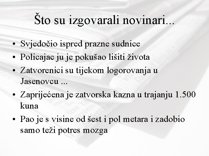 Što su izgovarali novinari. . . • Svjedočio ispred prazne sudnice • Policajac ju