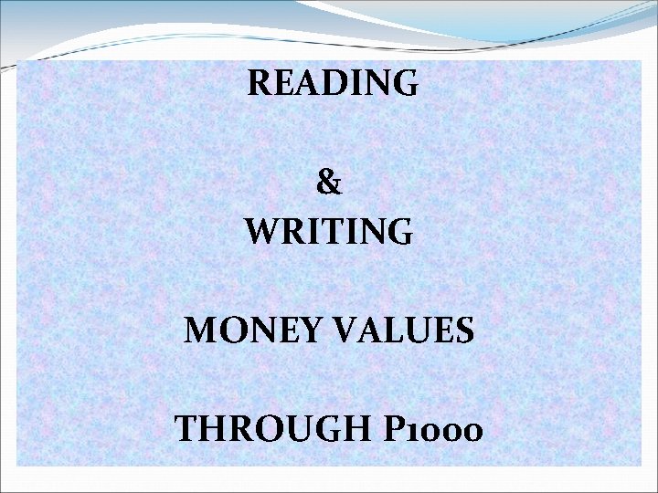 READING & WRITING MONEY VALUES THROUGH P 1000 