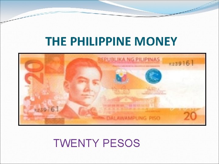 THE PHILIPPINE MONEY TWENTY PESOS 