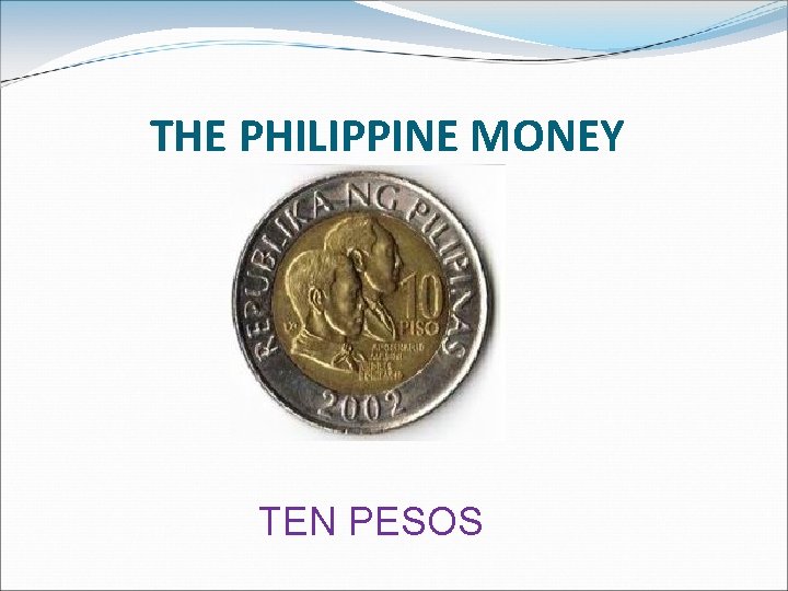 THE PHILIPPINE MONEY TEN PESOS 