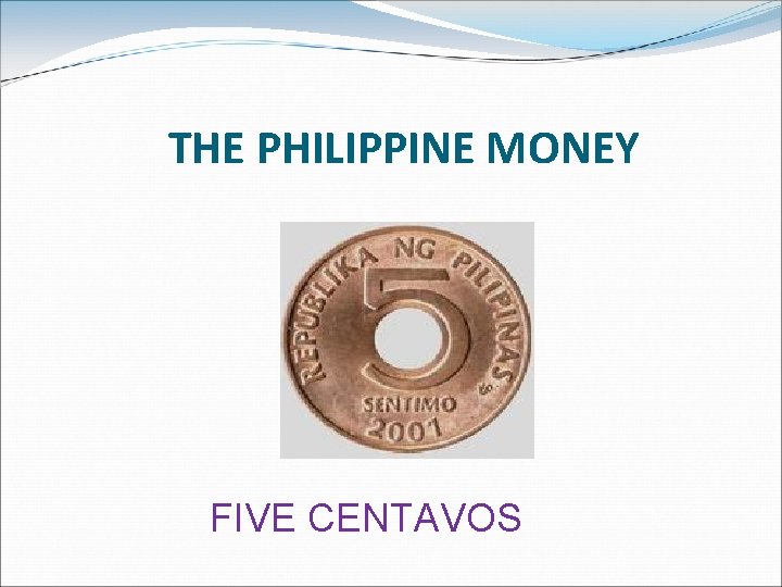 THE PHILIPPINE MONEY FIVE CENTAVOS 