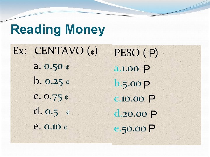 Reading Money Ex: CENTAVO (¢) a. 0. 50 ¢ b. 0. 25 ¢ c.
