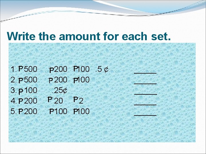 Write the amount for each set. 1. 2. 3. 4. 5. 500 100 200