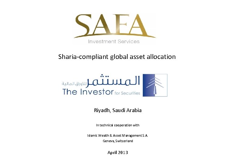 Sharia-compliant global asset allocation Riyadh, Saudi Arabia In technical cooperation with Islamic Wealth &