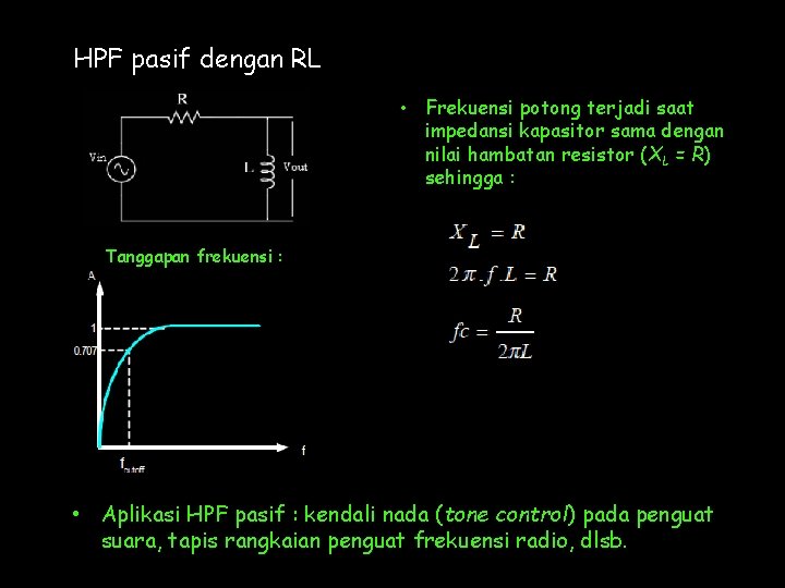 HPF pasif dengan RL • Frekuensi potong terjadi saat impedansi kapasitor sama dengan nilai