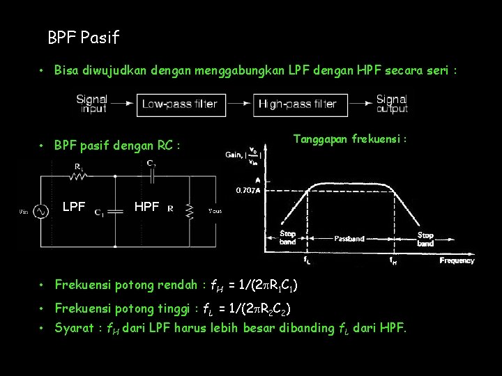 BPF Pasif • Bisa diwujudkan dengan menggabungkan LPF dengan HPF secara seri : •