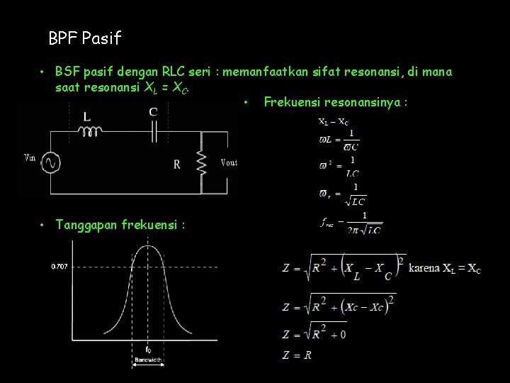 BPF Pasif • BSF pasif dengan RLC seri : memanfaatkan sifat resonansi, di mana
