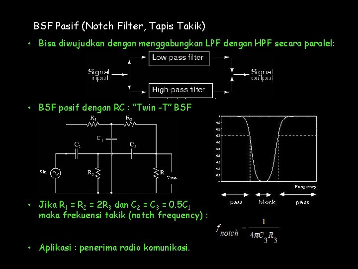BSF Pasif (Notch Filter, Tapis Takik) • Bisa diwujudkan dengan menggabungkan LPF dengan HPF
