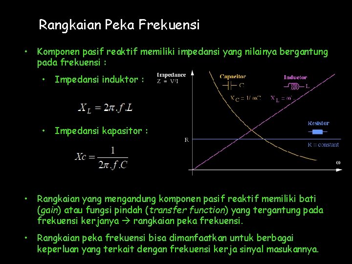 Rangkaian Peka Frekuensi • Komponen pasif reaktif memiliki impedansi yang nilainya bergantung pada frekuensi