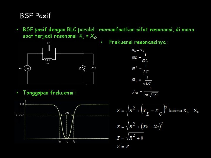 BSF Pasif • BSF pasif dengan RLC paralel : memanfaatkan sifat resonansi, di mana