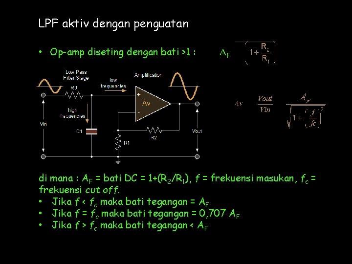 LPF aktiv dengan penguatan • Op-amp diseting dengan bati >1 : AF di mana