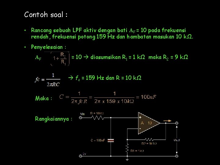 Contoh soal : • Rancang sebuah LPF aktiv dengan bati AF = 10 pada