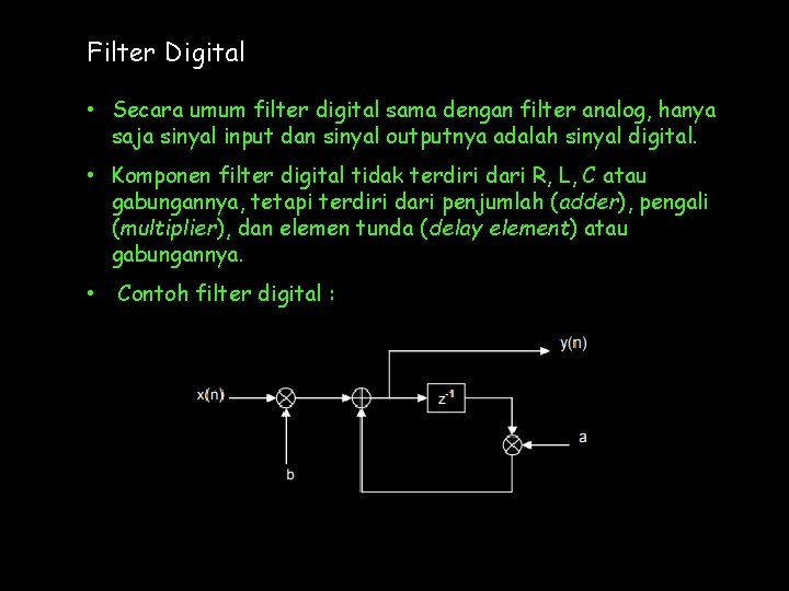 Filter Digital • Secara umum filter digital sama dengan filter analog, hanya saja sinyal