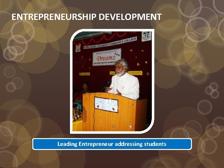 ENTREPRENEURSHIP DEVELOPMENT Leading Entrepreneur addressing students 
