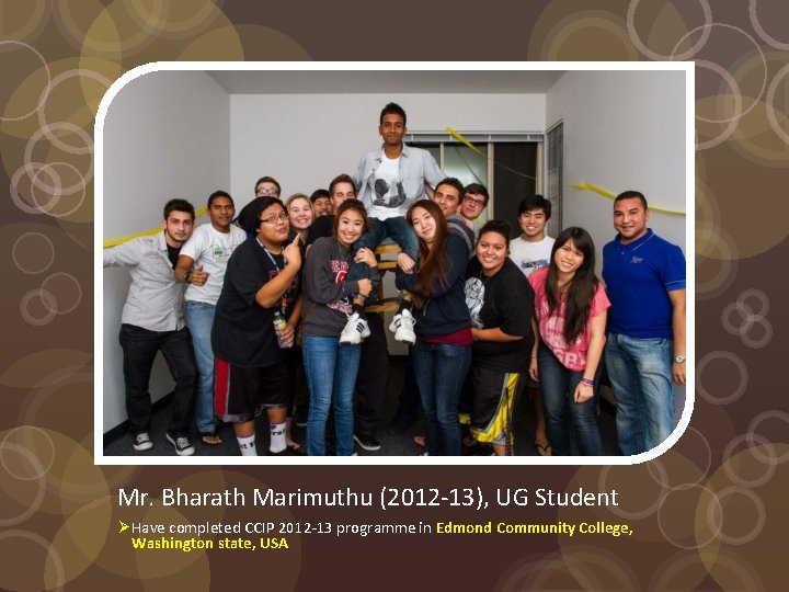 Mr. Bharath Marimuthu (2012 -13), UG Student Ø Have completed CCIP 2012 -13 programme