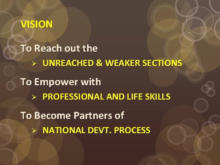 VISION To Reach out the Ø UNREACHED & WEAKER SECTIONS To Empower with Ø