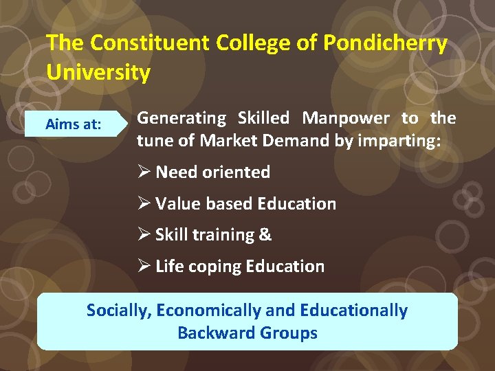 The Constituent College of Pondicherry University Aims at: Generating Skilled Manpower to the tune