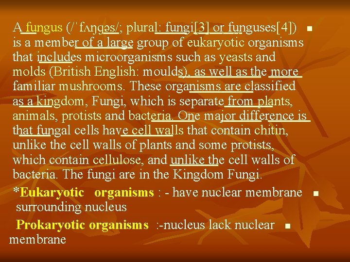 A fungus (/ˈfʌŋɡəs/; plural: fungi[3] or funguses[4]) n is a member of a large