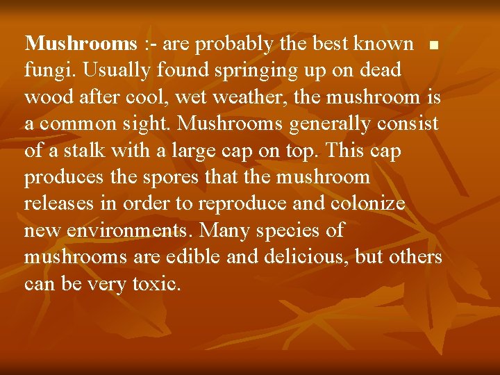 Mushrooms : - are probably the best known n fungi. Usually found springing up