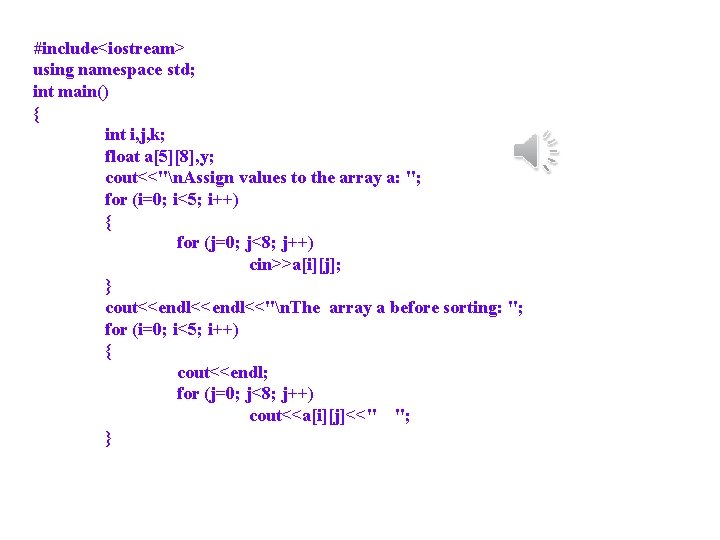 #include<iostream> using namespace std; int main() { int i, j, k; float a[5][8], y;