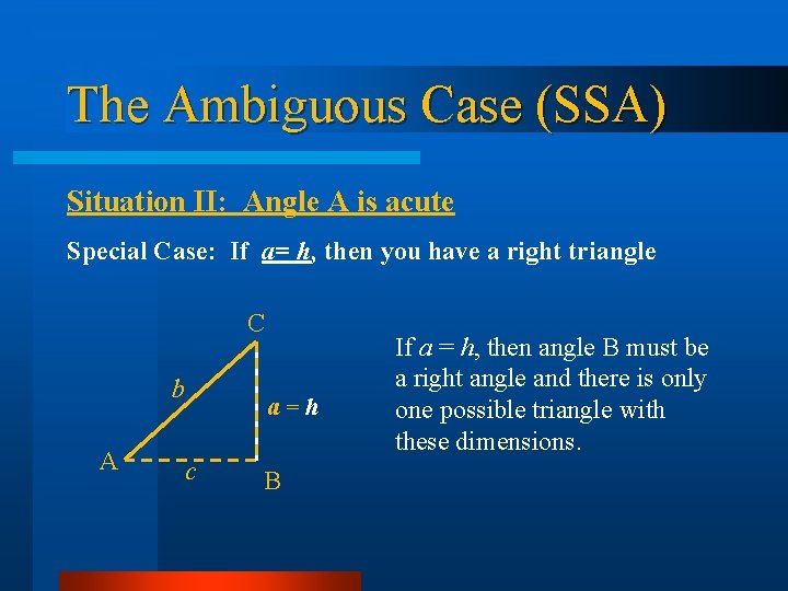 The Ambiguous Case (SSA) Situation II: Angle A is acute Special Case: If a=