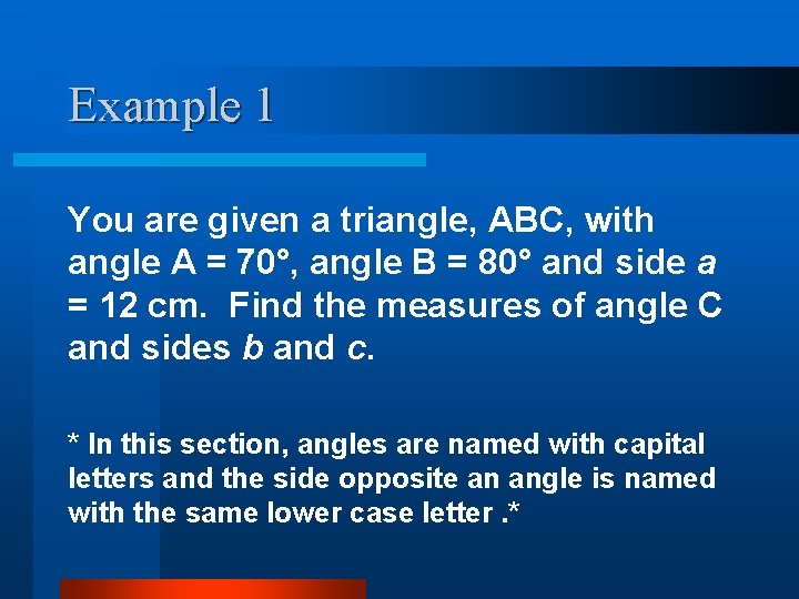 Example 1 You are given a triangle, ABC, with angle A = 70°, angle
