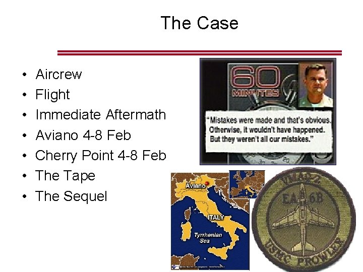 The Case • • Aircrew Flight Immediate Aftermath Aviano 4 -8 Feb Cherry Point The Case • • Aircrew Flight Immediate Aftermath Aviano 4 -8 Feb Cherry Point