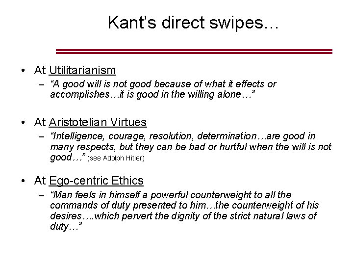 Kant’s direct swipes… • At Utilitarianism – “A good will is not good because Kant’s direct swipes… • At Utilitarianism – “A good will is not good because