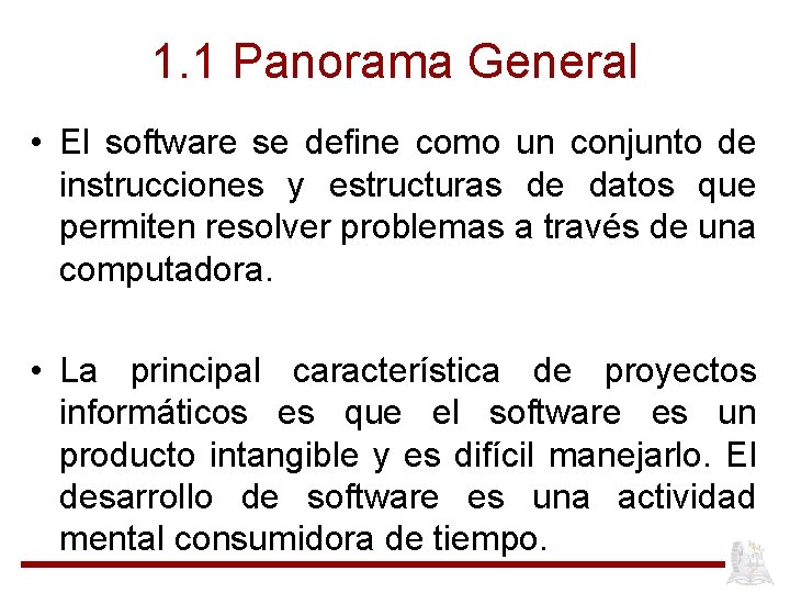1. 1 Panorama General • El software se define como un conjunto de instrucciones
