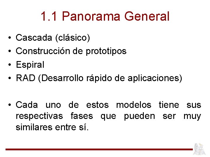1. 1 Panorama General • • Cascada (clásico) Construcción de prototipos Espiral RAD (Desarrollo