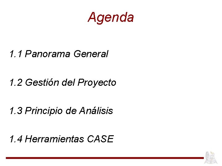 Agenda 1. 1 Panorama General 1. 2 Gestión del Proyecto 1. 3 Principio de