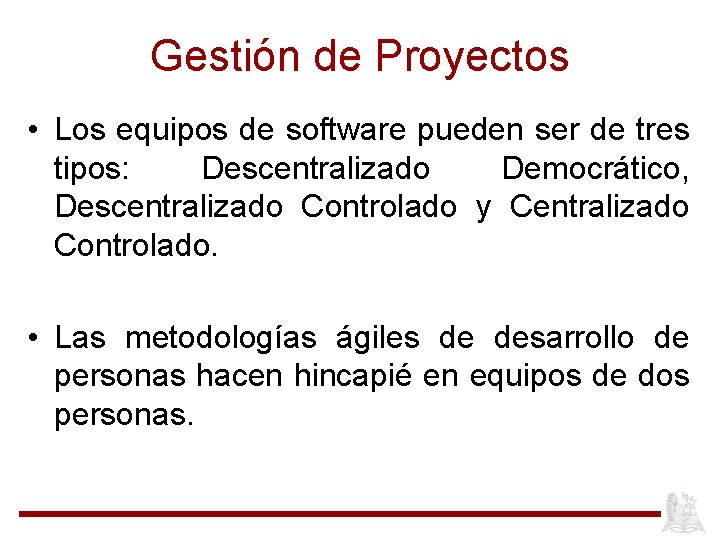 Gestión de Proyectos • Los equipos de software pueden ser de tres tipos: Descentralizado