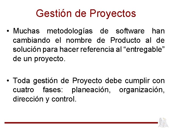 Gestión de Proyectos • Muchas metodologías de software han cambiando el nombre de Producto