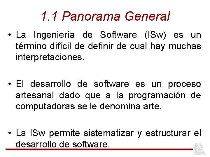 1. 1 Panorama General • La Ingeniería de Software (ISw) es un término difícil