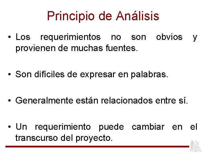 Principio de Análisis • Los requerimientos no son provienen de muchas fuentes. obvios y