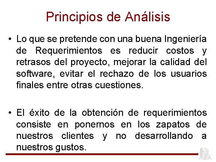 Principios de Análisis • Lo que se pretende con una buena Ingeniería de Requerimientos