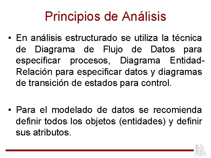 Principios de Análisis • En análisis estructurado se utiliza la técnica de Diagrama de