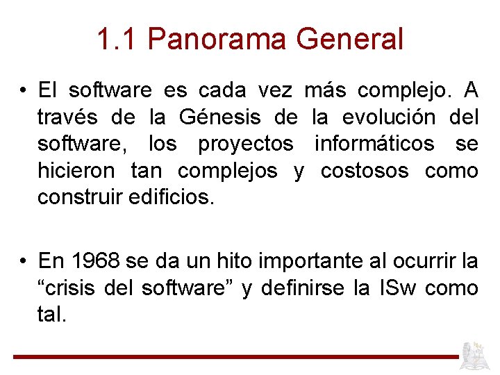 1. 1 Panorama General • El software es cada vez más complejo. A través