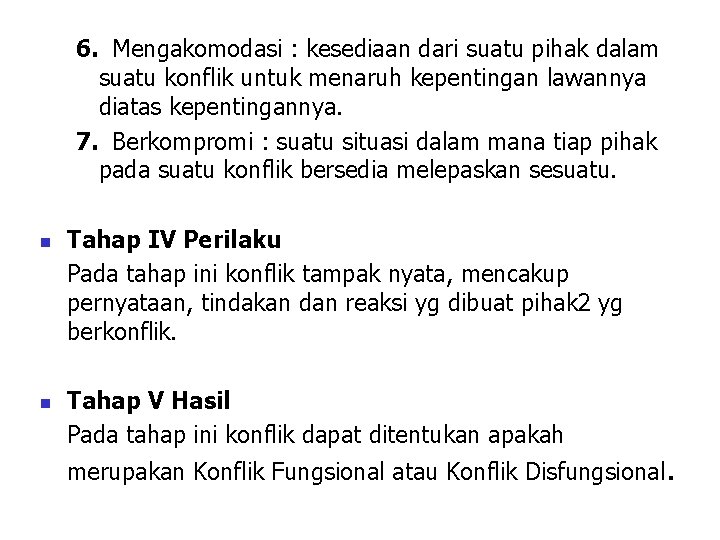 6. Mengakomodasi : kesediaan dari suatu pihak dalam suatu konflik untuk menaruh kepentingan lawannya